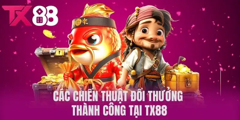 Các Chiến Thuật Đổi Thưởng Thành Công Tại TX88