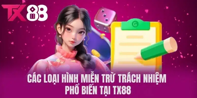 Các loại hình miễn trừ trách nhiệm phổ biến tại TX88