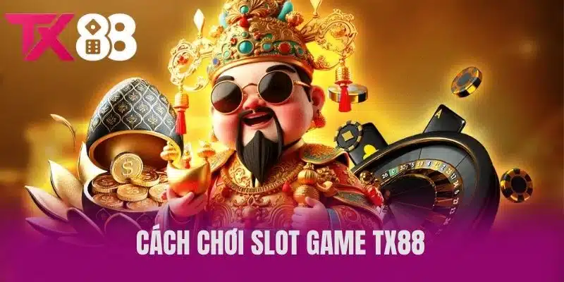 Cách chơi Slot game TX88