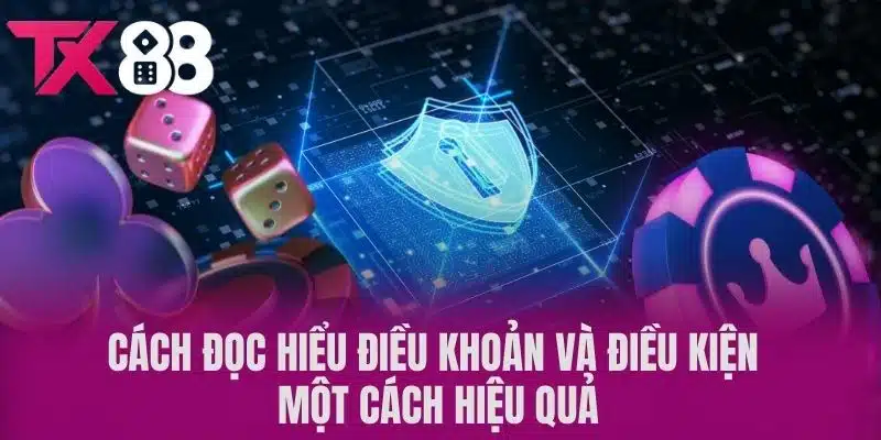 Cách Đọc Hiểu Điều Khoản Và Điều Kiện Một Cách Hiệu Quả