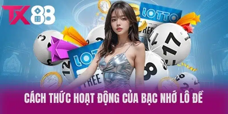 Cách Thức Hoạt Động Của Bạc Nhớ Lô Đề