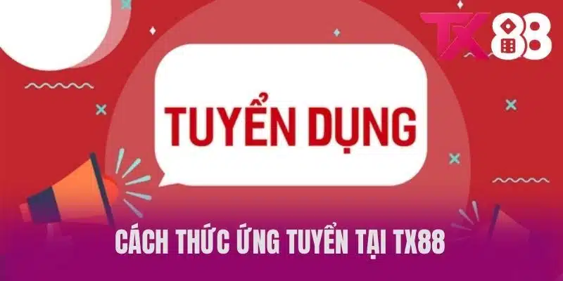 Cách thức ứng tuyển tại TX88