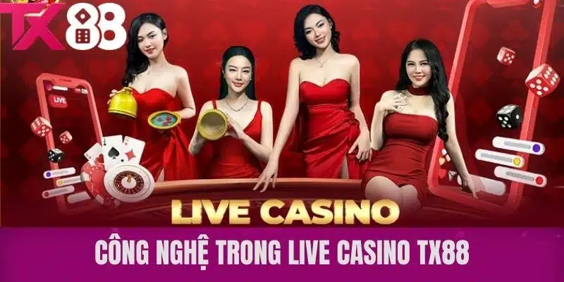 Công Nghệ Trong Live Casino TX88