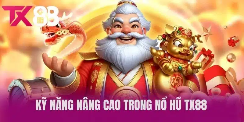 Kỹ năng nâng cao trong Nổ hũ TX88