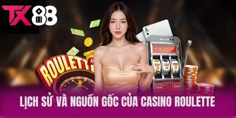 Lịch Sử Và Nguồn Gốc Của Casino Roulette