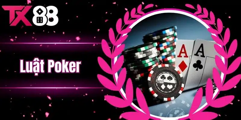 Luật Poker - Những Điều Cần Nhớ Khi Chơi Poker Tại Nhà Cái TX88