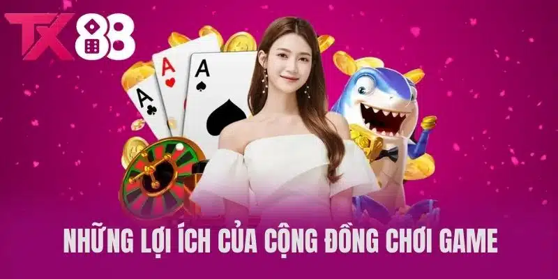 Những Lợi Ích Của Cộng Đồng Chơi Game