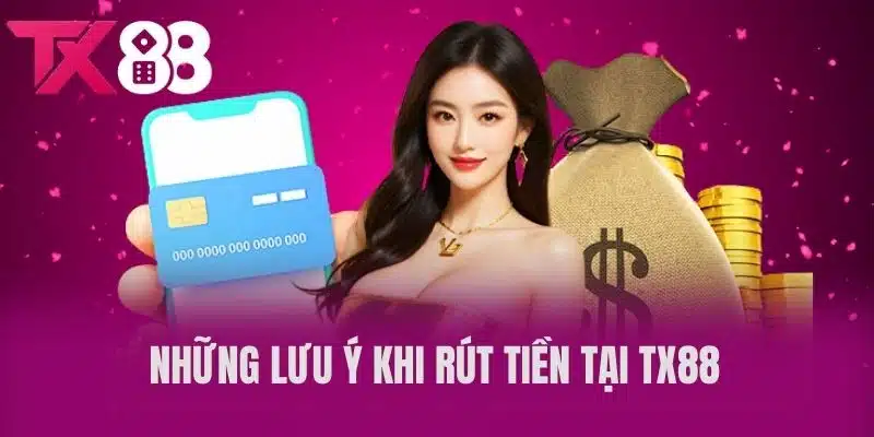 Những Lưu Ý Khi Rút Tiền Tại TX88