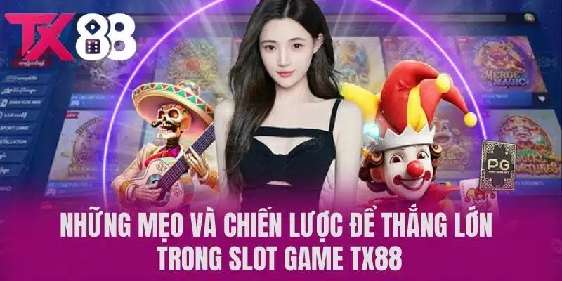 Những mẹo và chiến lược để thắng lớn trong Slot game TX88