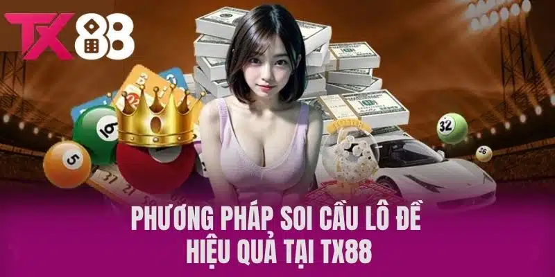 Phương Pháp Soi Cầu Lô Đề Hiệu Quả Tại TX88