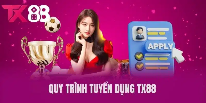 Quy trình tuyển dụng TX88