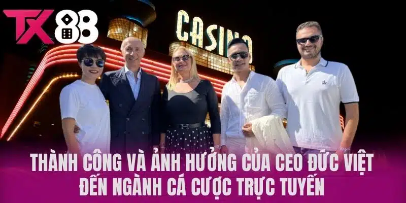 Thành công và ảnh hưởng của CEO Đức Việt đến ngành cá cược trực tuyến