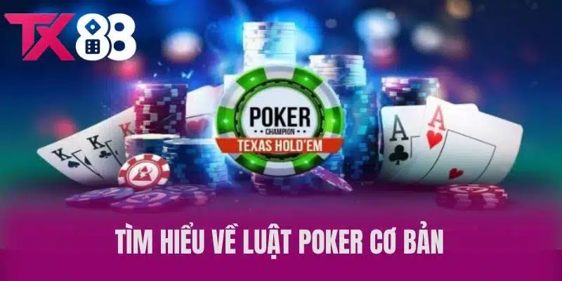 Tìm Hiểu Về Luật Poker Cơ Bản