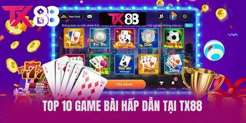 Top 10 Game Bài Hấp Dẫn Tại TX88