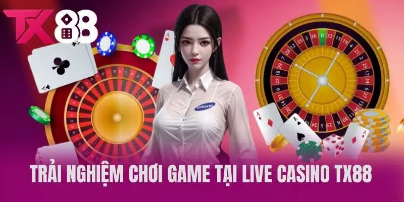 Trải Nghiệm Chơi Game Tại Live Casino TX88