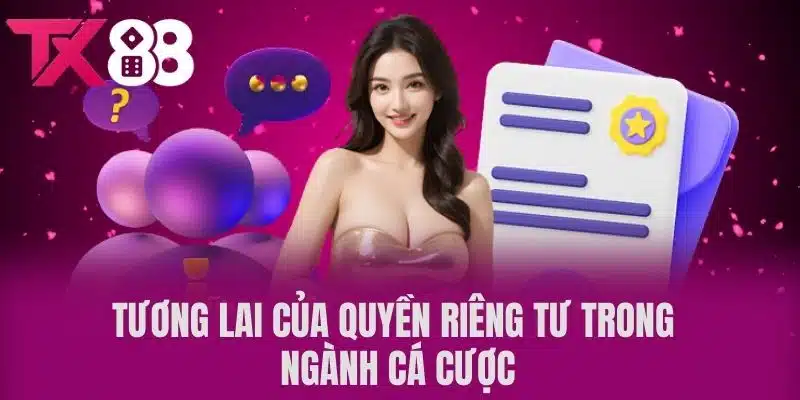 Tương lai của quyền riêng tư trong ngành cá cược