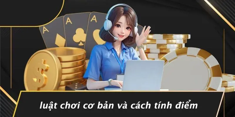 Luật Chơi Cơ Bản Và Cách Tính Điểm