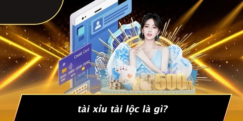Tài Xỉu Tài Lộc Là Gì?